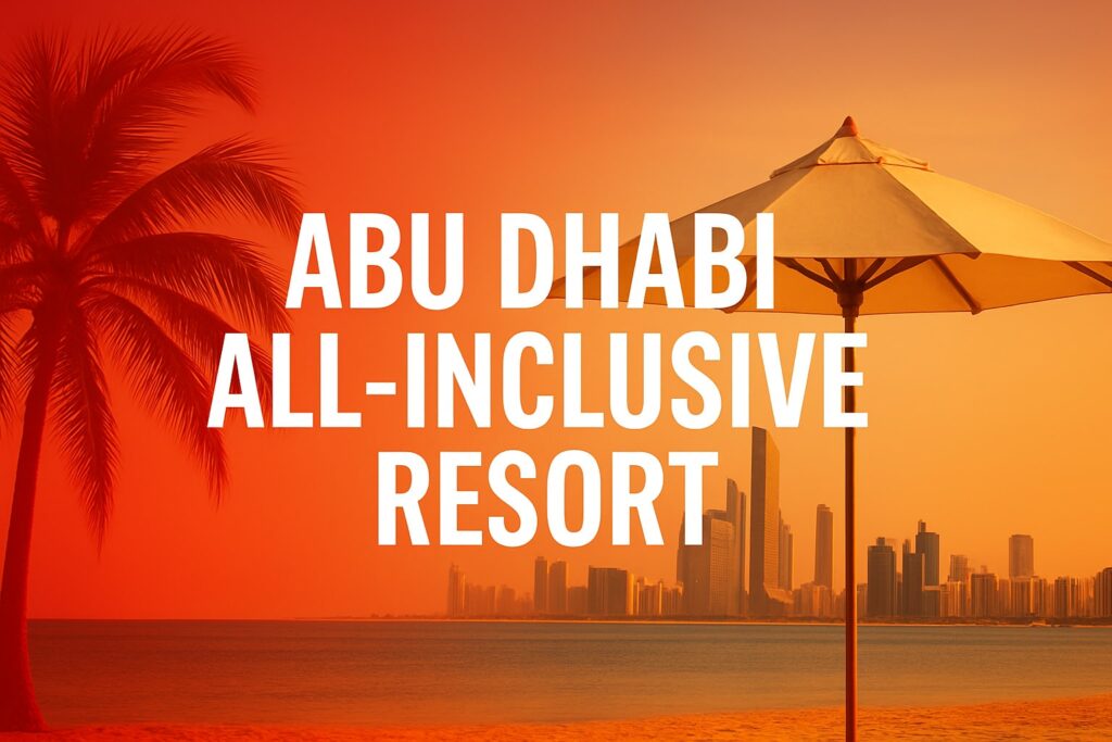 Top 3 Best Abu Dhabi All Inclusive Resort Escapes For 2025